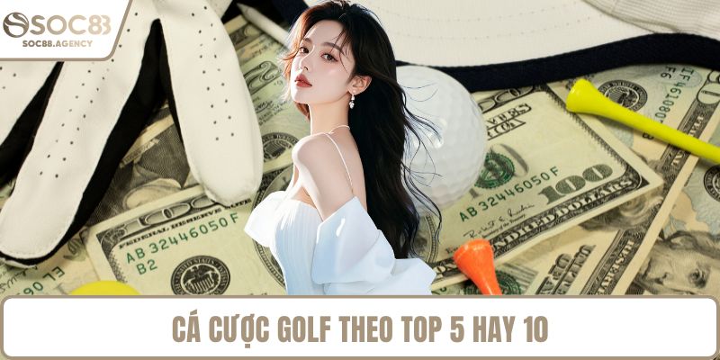 Cá cược golf theo top 5 hay 10