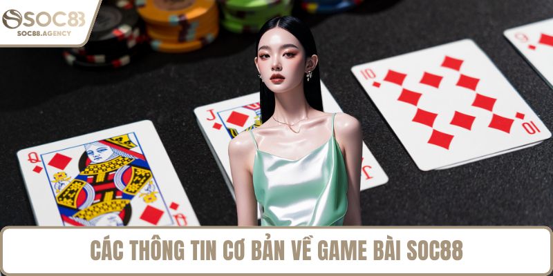 Các thông tin cơ bản về game bài SOC88