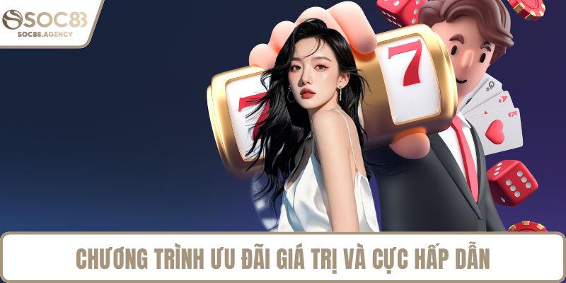 Chương trình ưu đãi giá trị và cực hấp dẫn