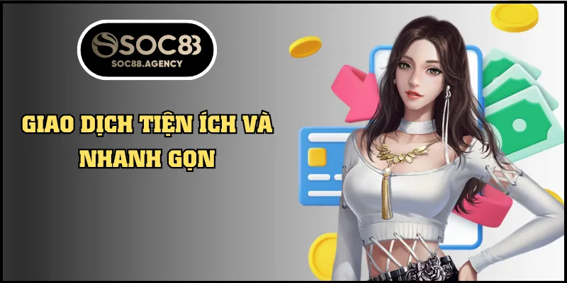 Giao dịch tiện ích và nhanh gọn