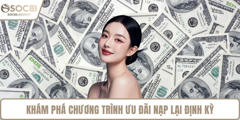 Khám phá chương trình ưu đãi nạp lại định kỳ
