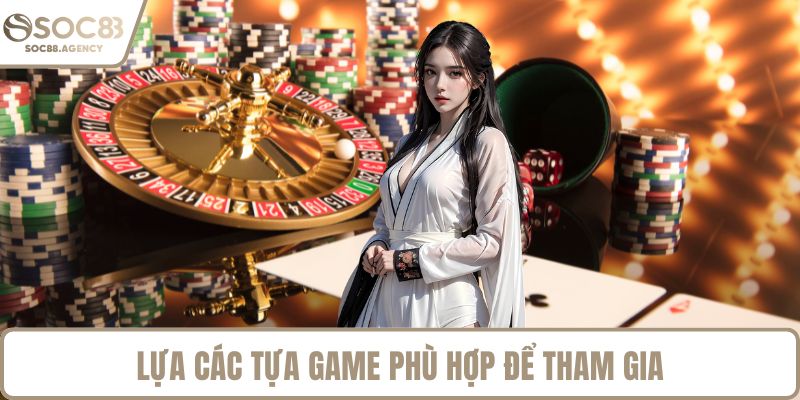 Lựa các tựa game phù hợp để tham gia
