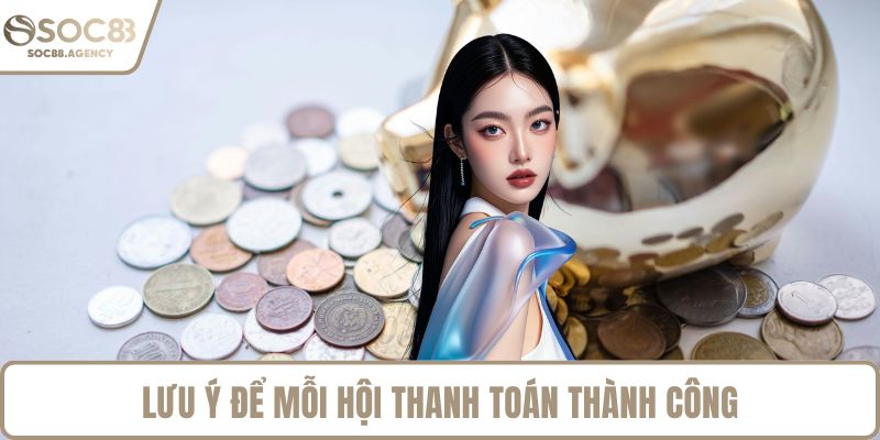 Lưu ý để mỗi hội thanh toán thành công