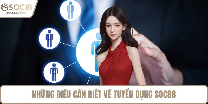 Những điều cần biết về tuyển dụng SOC88