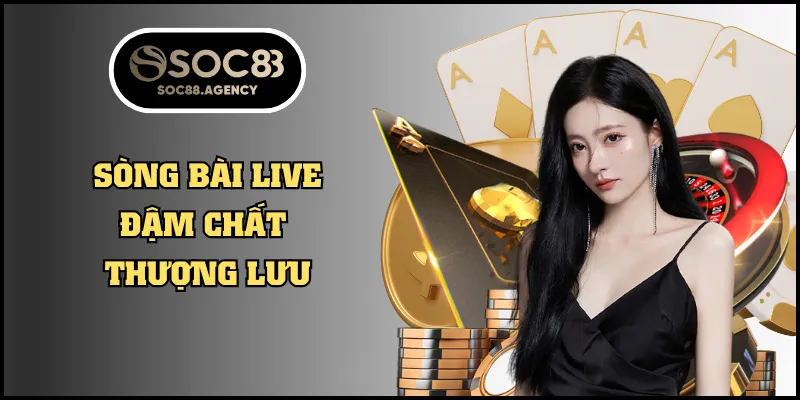 Sòng bài live đậm chất thượng lưu