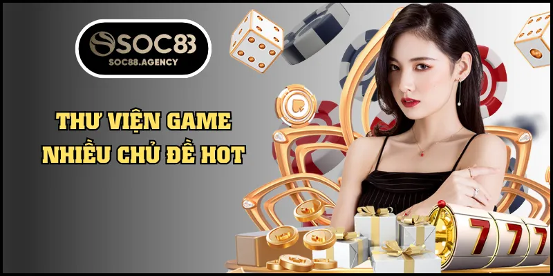 Thư viện game nhiều chủ đề hot