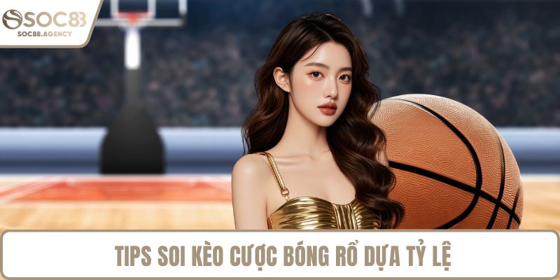 Tips soi kèo cược bóng rổ dựa tỷ lệ