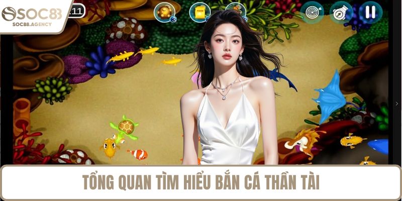 Tổng quan tìm hiểu bắn cá thần tài