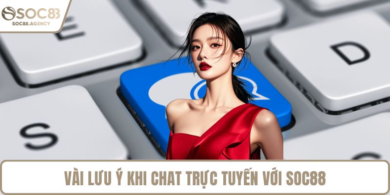 Vài lưu ý khi chat trực tuyến với SOC88